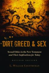  Dirt, Greed, and Sex: Sexual Ethics in the New Testament and Their Implications for Today 