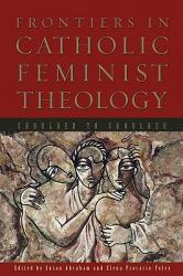  Frontiers in Catholic Feminist Theology: Shoulder to Shoulder 