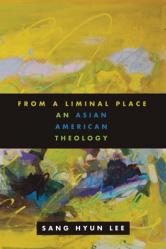  From a Liminal Place: An Asian American Theology 