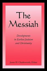  The Messiah: Developments in Earliest Judaism and Christianity 