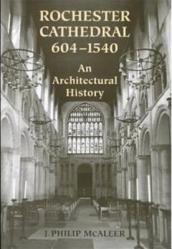  Rochester Cathedral, 604-1540: An Architectural History 