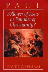  Paul: Follower of Jesus or Founder of Christianity? 