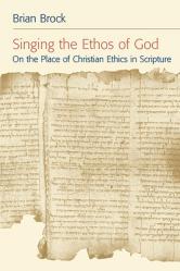  Singing the Ethos of God: On the Place of Christian Ethics in Scripture 