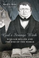  God\'s Strange Work: William Miller and the End of the World 