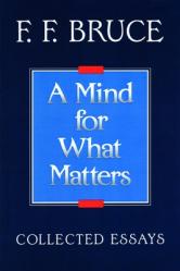  A Mind for What Matters: Collected Essays of F.F. Bruce 