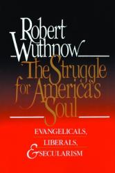  The Struggle for America\'s Soul: Evangelicals, Liberals, and Secularism 