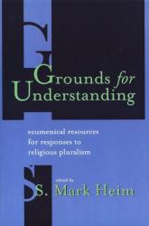  Grounds for Understanding: Ecumenical Resources for Responses to Religious Pluralism 