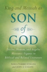  King and Messiah as Son of God: Divine, Human, and Angelic Messianic Figures in Biblical and Related Literature 