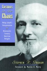  Cosmos in the Chaos: Philip Schaff\'s Interpretation of Nineteenth-Century American Religion 