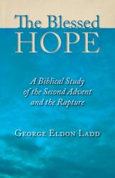  The Blessed Hope: A Biblical Study of the Second Advent and the Rapture 