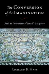  Conversion of the Imagination: Paul as Interpreter of Israel\'s Scripture 