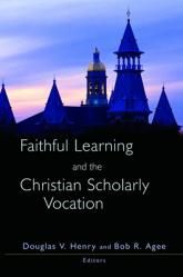  Faithful Learning and the Christian Scholarly Vocation 