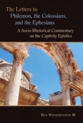  Letters to Philemon, the Colossians, and the Ephesians: A Socio-Rhetorical Commentary on the Captivity Epistles 