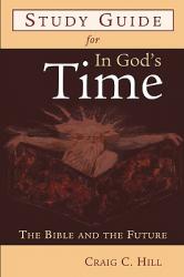  Study Guide for in God\'s Time: The Bible and the Future 