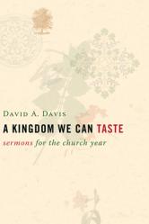  A Kingdom We Can Taste: Sermons for the Church Year 