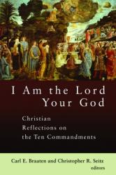  I Am the Lord Your God: Christian Reflections on the Ten Commandments 