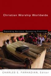  Christian Worship Worldwide: Expanding Horizons, Deepening Practices 