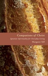  Companions of Christ: Ignatian Spirituality for Everyday Living 