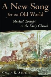  A New Song for an Old World: Musical Thought in the Early Church 