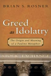  Greed as Idolatry: The Origin and Meaning of a Pauline Metaphor 