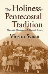  Holiness-Pentecostal Tradition: Charismatic Movements in the Twentieth Century 