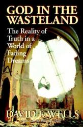  God in the Wasteland: The Reality of Truth in a World of Fading Dreams 