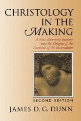  Christology in the Making: A New Testament Inquiry Into the Origins of the Doctrine of the Incarnation 