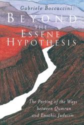  Beyond the Essene Hypothesis: The Parting of the Ways Between Qumran and Enochic Judaism 