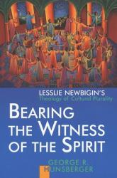  Bearing the Witness of the Spirit: Lesslie Newbigin\'s Theology of Cultural Plurality 