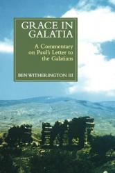  Grace in Galatia: A Commentary on Paul\'s Letter to the Galatians 
