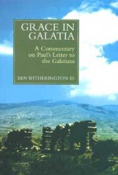  Grace in Galatia: A Commentary on Paul\'s Letter to the Galatians 