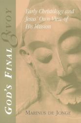  God\'s Final Envoy: Early Christology and Jesus\' Own View of His Mission 