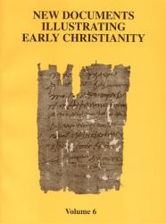  New Documents Illustrating Early Christianity, 6: A Review of the Greek Inscriptions and Papyri Published in 1980-81 