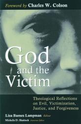  God and the Victim: Theological Reflections on Evil, Victimization, Justice, and Forgiveness 