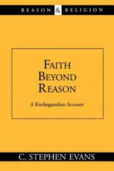  Faith Beyond Reason: A Kierkegaardian Account 