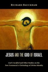  Jesus and the God of Israel: God Crucified and Other Studies on the New Testament\'s Christology of Divine Identity 