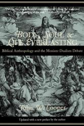  Body, Soul, and Life Everlasting: Biblical Anthropology and the Monism-Dualism Debate 