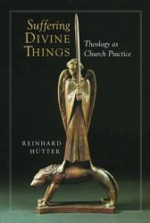  Suffering Divine Things: Theology as Church Practice 