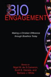  BioEngagement: Making a Christian Difference Through Bioethics Today 