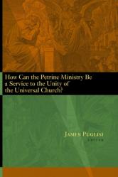  How Can the Petrine Ministry Be a Service to the Unity of the Universal Church? 