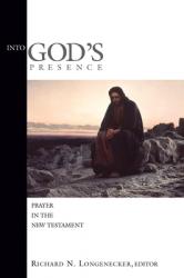  Into God\'s Presence: Prayer in the New Testament 