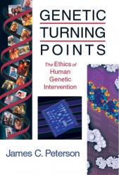  Genetic Turning Points: The Ethics of Human Genetic Intervention 