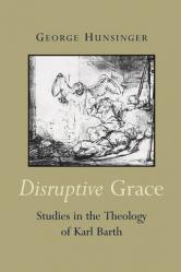  Disruptive Grace: Studies in the Theology of Karl Barth 