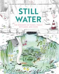  Still Water: The Wonders of Ponds, Pools, Wetlands, and More 
