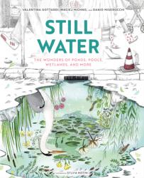  Still Water: The Wonders of Ponds, Pools, Wetlands, and More 