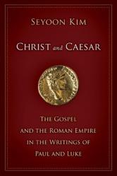  Christ and Caesar: The Gospel and the Roman Empire in the Writings of Paul and Luke 