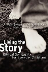  Living the Story: Biblical Spirituality for Everyday Christians 