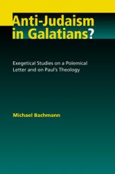  Anti-Judaism in Galatians?: Exegetical Studies on a Polemical Letter and on Paul\'s Theology 