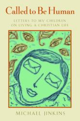  Called to Be Human: Letters to My Children on Living a Christian Life 