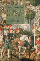  Humanists and Reformers: A History of the Renaissance and Reformation 